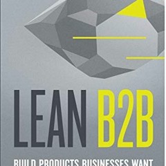 View EPUB 💖 Lean B2B: Build Products Businesses Want by  Étienne Garbugli,Annemarie