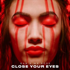 RAK & We Rose - Close Your Eyes