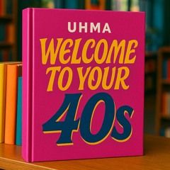 Welcome to Your 40s