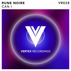 Rune Noire - Can I [Vertex Recordings]