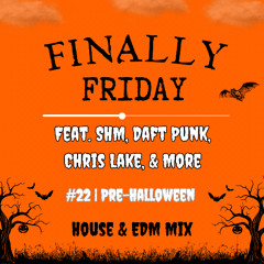 Finally Friday 022: Pre-Halloween House & EDM Mix (feat. SHM, Daft Punk, Chris Lake)