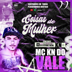MC KN DO VALE - Coisas de Mulher (DJ Pedrão da Dez)
