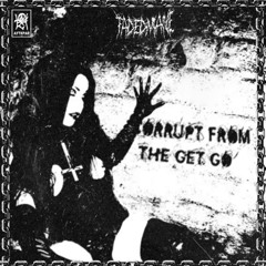 FADEDMANE - CORRUPT FROM THE GET GO