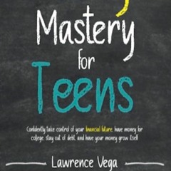 Epub✔ Money Mastery for Teens : CONFIDENTLY TAKE CONTROL OF YOUR FINANCIAL FUTURE,