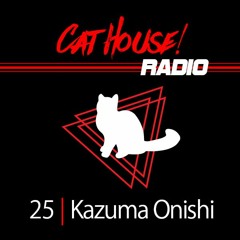#CatHouseRadio | 25 | Kazuma Onishi
