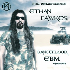PREMIERE: Ethan Fawkes - Dancefloor EBM (Paulitical Remix) [Still Distant]