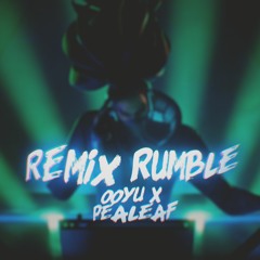 Remix Rumble (ooyu & Pealeaf Remix)