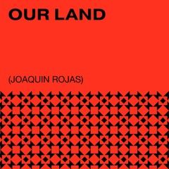 Our Land by Joaquin Rojas