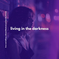 Living In The Darkness (feat. Almost Weekend & Sam Heselwood)
