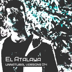 Unnatural Versions 014 | El Atalaya