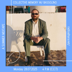 Collective Memory with Bassolino (Summer Mixtape) (Radio Alhara 28.07.2024)