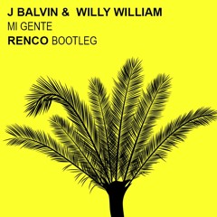 Renco X J Balvin & Willy William - Mi Gente (Renco Bootleg) ★ Free Download ★