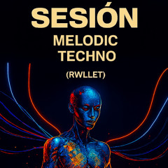 SESION MELODIC TECHNO (RWLLET)