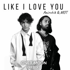 Mot, Amirchik - Like I Love You (Overmoon Remix)