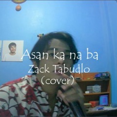 Asan Ka Na Ba - Zack Tabudlo (cover)