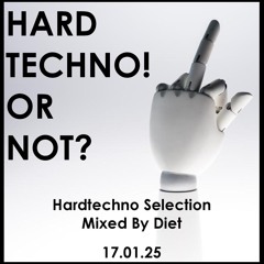 HARDTECHNO! OR NOT? A Techno & Hardtechno Selection Mixed By Diet (17.01.25)