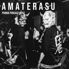 PHOBIA PODCAST 152 ||| AMATERASU