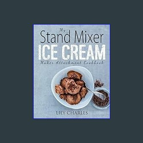 Stream Read Ebook ✨ My Stand Mixer Ice Cream Maker Attachment Cookbook: 100  Deliciously Simple Homemade R by JazleneHampton | Listen online for free on  SoundCloud