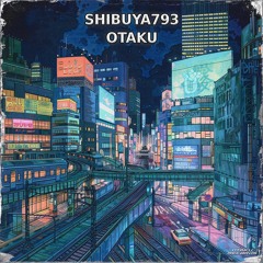 Shibuya793 - Otaku ⛩