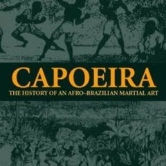 READ PDF EBOOK EPUB KINDLE Capoeira: The History of an Afro-Brazilian Martial Art (Sp