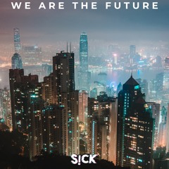 S!CK - We Are The Future