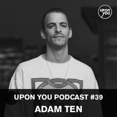 Upon.You Podcast #39 - Adam Ten
