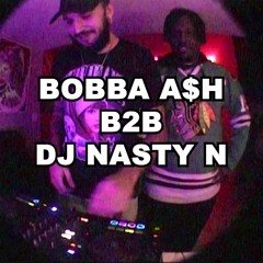 BOBBA A$H B2B DJ NASTY N
