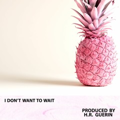 I Don't Want To Wait