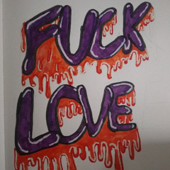 fuck love!