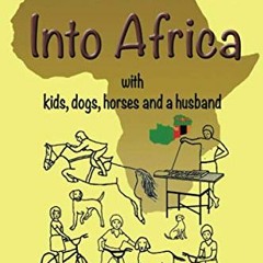 [PDF] Read MUCH MORE INTO AFRICA: with kids, dogs, horses and a husband (Africa - Zambia Trilogy) by