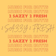 Music For Butts - 2 Sazzy 2 Fresh