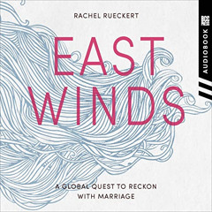 VIEW EPUB 📫 East Winds: A Global Quest to Reckon with Marriage by  Rachel Rueckert,R
