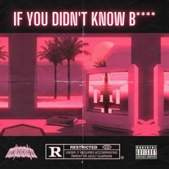 IF YOU DIDN'T KNOW B****
