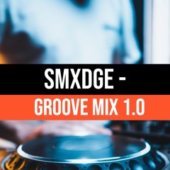 SMXDGE - GROOVE MIX 1.0