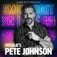Smoke Night LIVE – Tatuaje’s Pete Johnson