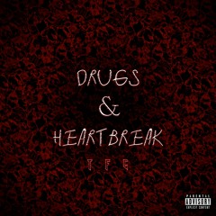 DRUGS & HEARTBREAK