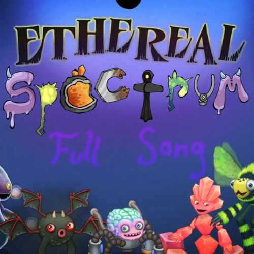 Stream Ethereal Spectrum - Full Song My Singing Monsters (Made by Nick ...