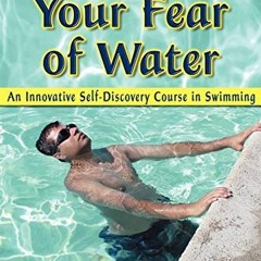 Read PDF 💙 Conquer Your Fear of Water: An Innovative Self-Discovery Course in Swimmi