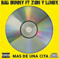 Mas De Una Cita - Bad Bunny Ft. Zion Y Lennox (Alex Estepa Deluxe Remix 100.) LEER DESCRIPCIÓN