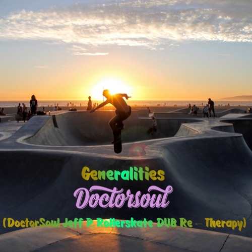 Generalities (DoctorSoul Rollerskating Re - Therapy SNIPPET)Full version on Bandcamp