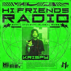 HI FRIENDS RADIO - EPISODE 001: KRISPY