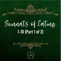 16. Sunnats of Eating 1-10 (Part 1 of 2)