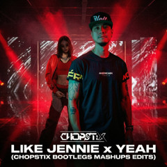 Jennie x DJSM - Like Jennie x Yeah (Chopstix Bootleg Mashup Edits)