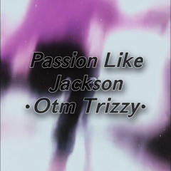 Otm Trizzy - Passion Like Jackson (Prod. Elvis Beatz)