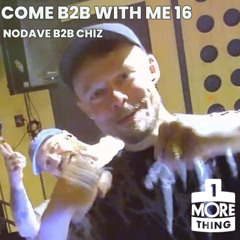 Come B2B With Me 16 - NODAVE B2B CHIZ