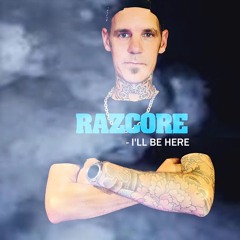 RAZCORE - I'LL BE HERE