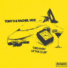 Tony H, Rachel Vick - Dreamin' of the Club