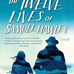 Get EBOOK 📘 The Twelve Lives of Samuel Hawley: A Novel by  Hannah Tinti KINDLE PDF E