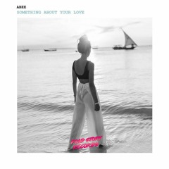 Abee Sash - Something About Your Love (Original Mix)