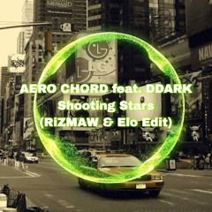 Aero Chord Feat DDARK - Shootin Stars (RiZMAW & Elo Edit)